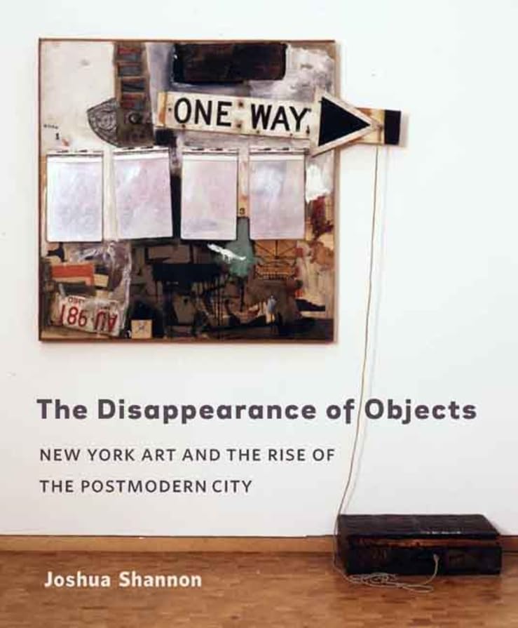 The Disappearance of Objects: New York Art and the Rise of the Postmodern City,Used