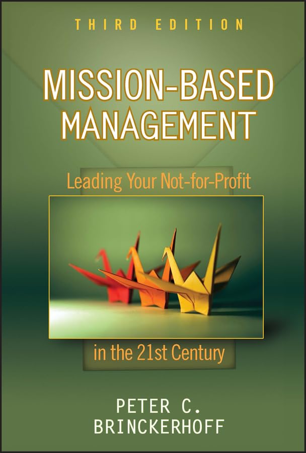 Missionbased Management: Leading Your Notforprofit In The 21St Century,New