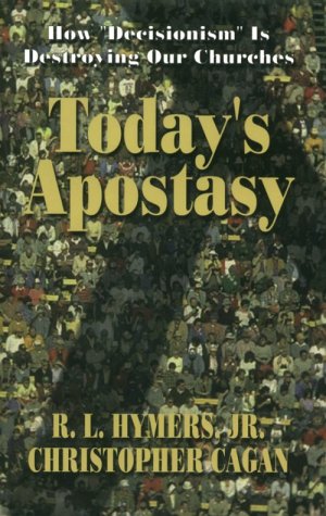 Today's Apostasy : How Decisionism is Destroying Our Churches,Used