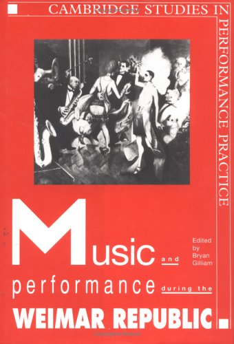 Music and Performance during the Weimar Republic (Cambridge Studies in Performance Practice, Series Number 3),Used