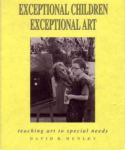Exceptional Children: Exceptional Art : Teaching Art To Special Needs,New
