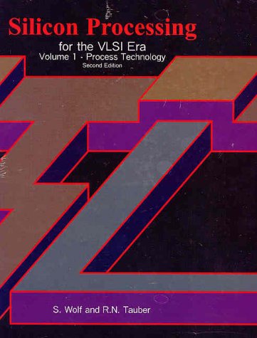 Silicon Processing for the VLSI Era, Vol. 1: Process Technology,New