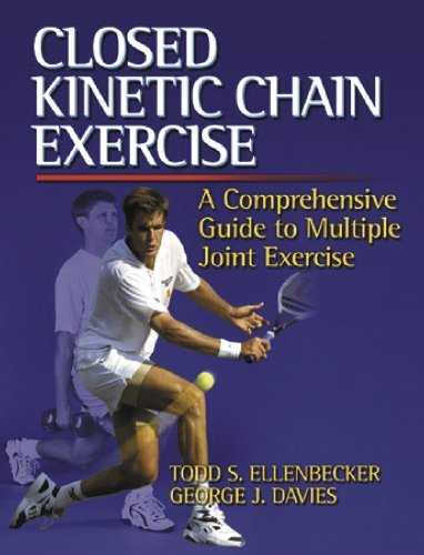 Closed Kinetic Chain Exercise: A Comprehensive Guide to Multiple Joint Exercises,New
