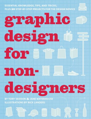 Graphic Design for Nondesigners: Essential Knowledge, Tips, and Tricks, Plus 20 StepbyStep Projects for the Design Novice,New
