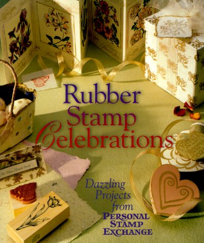 Rubber Stamp Celebrations: Dazzling Projects From Personal Stamp Exchange,Used