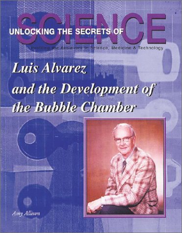 Luis Alvarez and the Development of the Bubble Chamber (Unlocking the Secrets of Science),Used