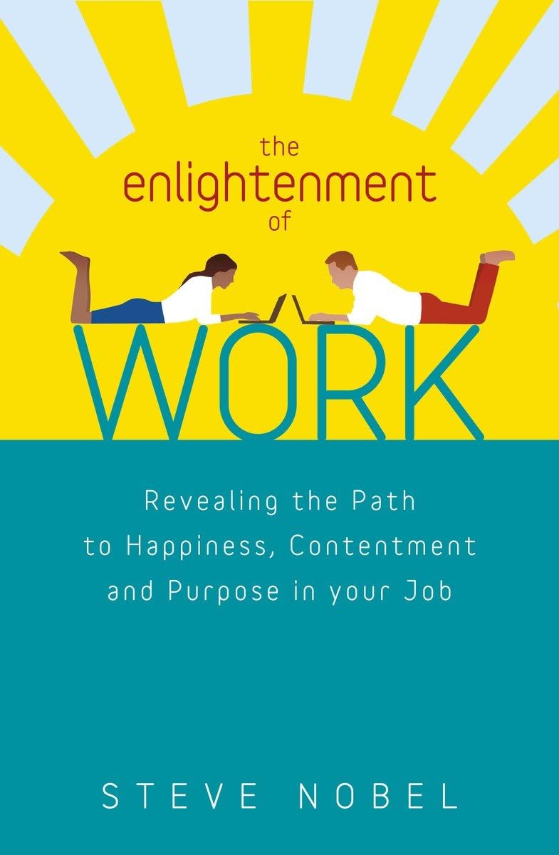 The Enlightenment of Work: Revealing the Path to Happiness, Contentment and Purpose in Your Job,Used