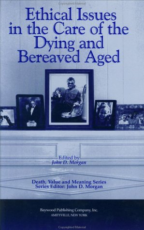 Ethical Issues in the Care of the Dying and Bereaved Aged (Death, Value and Meaning Series),Used
