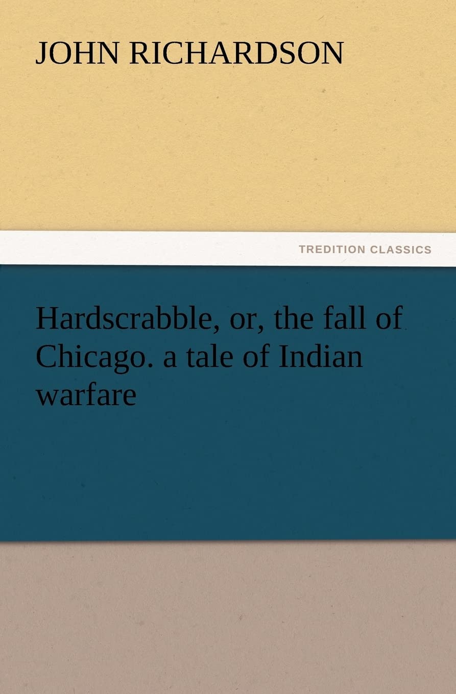 Hardscrabble, Or, the Fall of Chicago. a Tale of Indian Warfare,Used