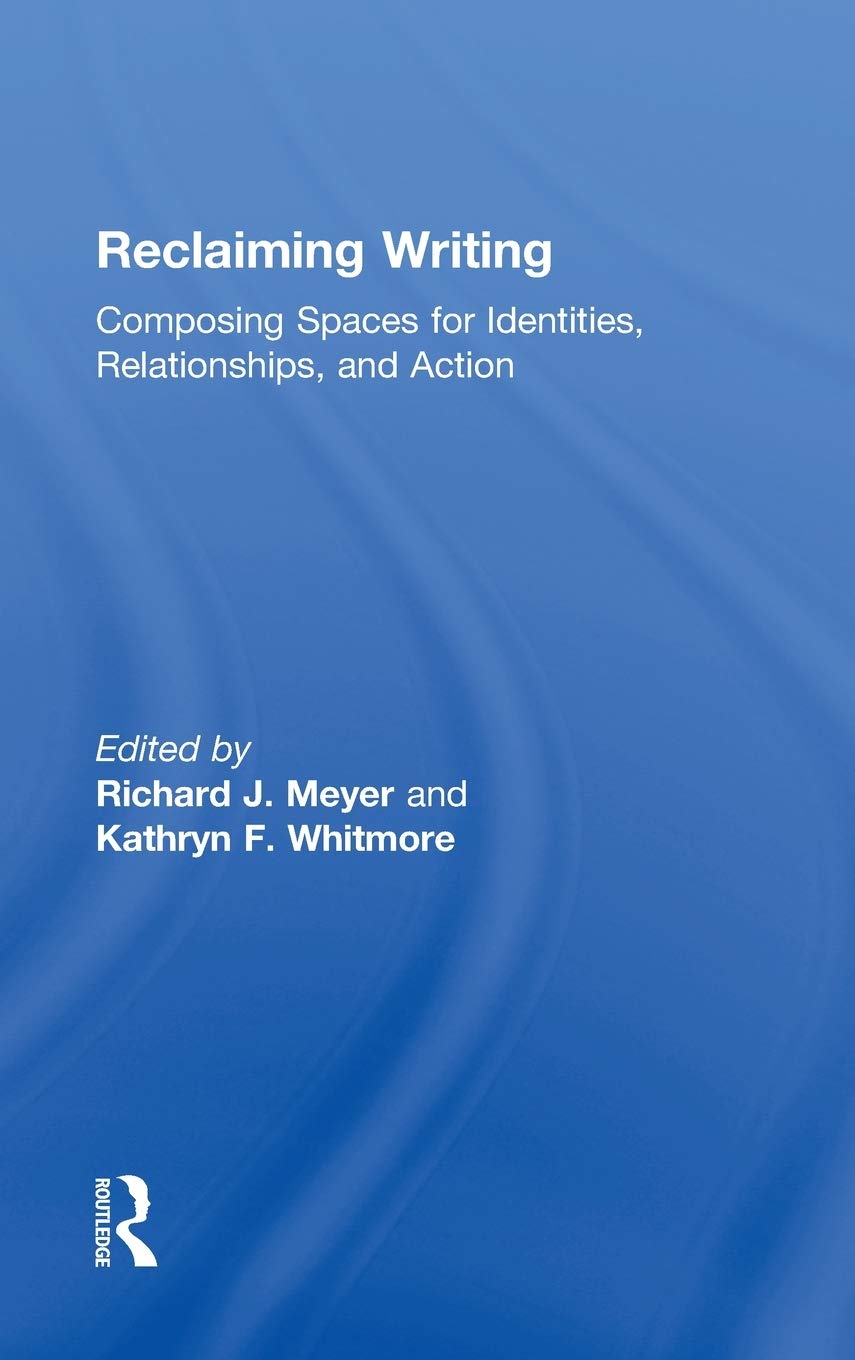 Reclaiming Writing: Composing Spaces for Identities, Relationships, and Actions,Used
