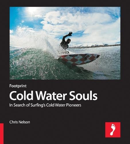 Cold Water Souls: In Search Of Surfings Cold Water Pioneers,Used