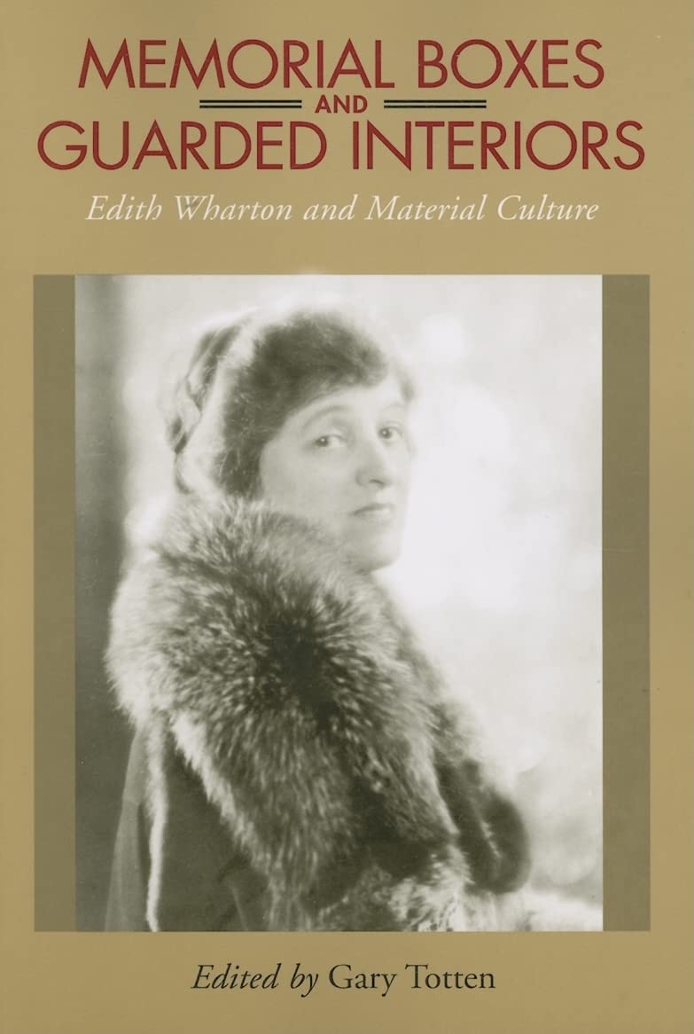 Memorial Boxes And Guarded Interiors: Edith Wharton And Material Culture (Studies In American Literary Realism And Naturalism),Used