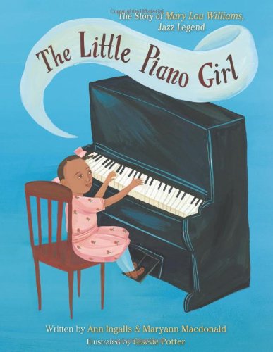 The Little Piano Girl: The Story Of Mary Lou Williams, Jazz Legend,New