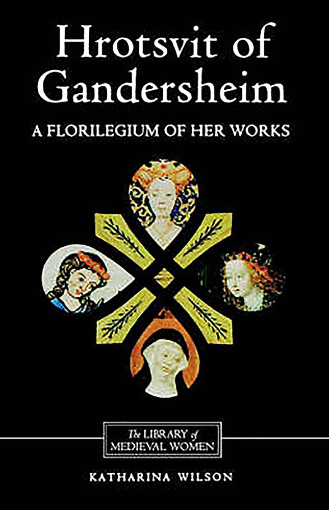 Hrotsvit of Gandersheim: A Florilegium of her Works (Library of Medieval Women),New