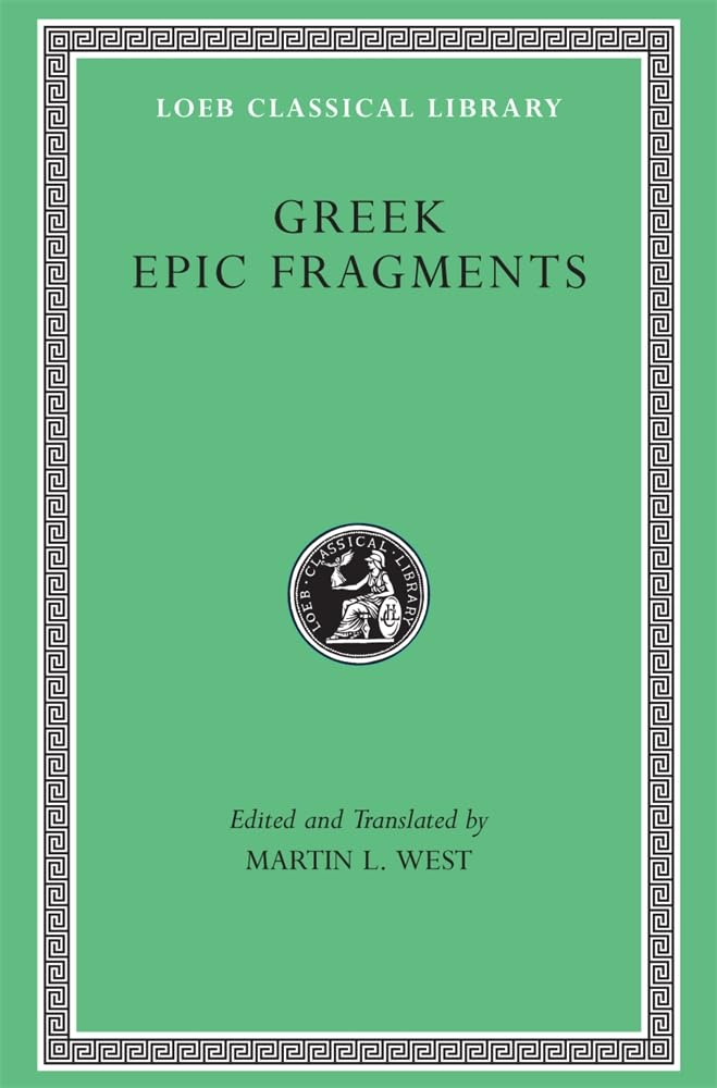 Greek Epic Fragments: From The Seventh To The Fifth Centuries Bc (Loeb Classical Library No. 497),New