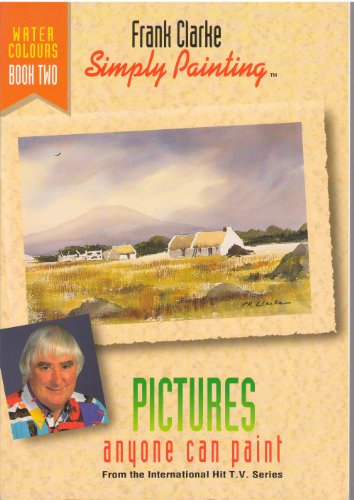 Simply Painting Watercolours Book 2: Pictures Anyone Can Paint With Watercolours (Simply Painting Series),New