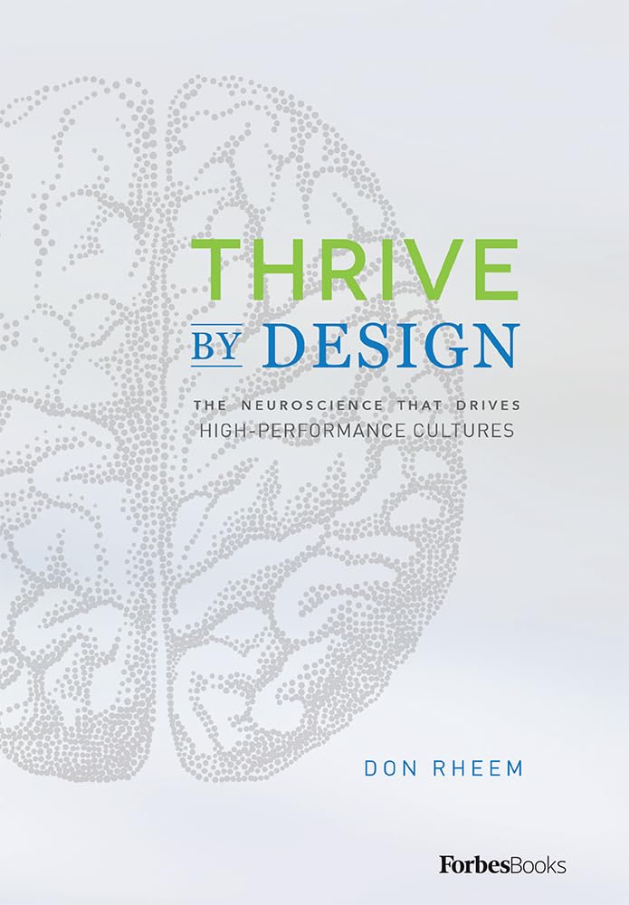 Thrive By Design: The Neuroscience That Drives HighPerformance Cultures,Used