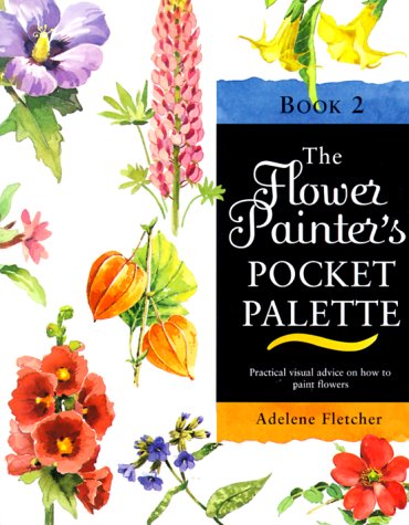 The Flower Painter'S Pocket Palette, Book 2,New