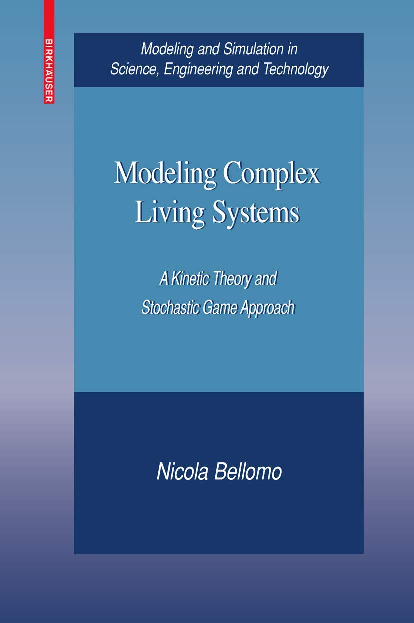 Modeling Complex Living Systems: A Kinetic Theory And Stochastic Game Approach (Modeling And Simulation In Science, Engineering ,Used