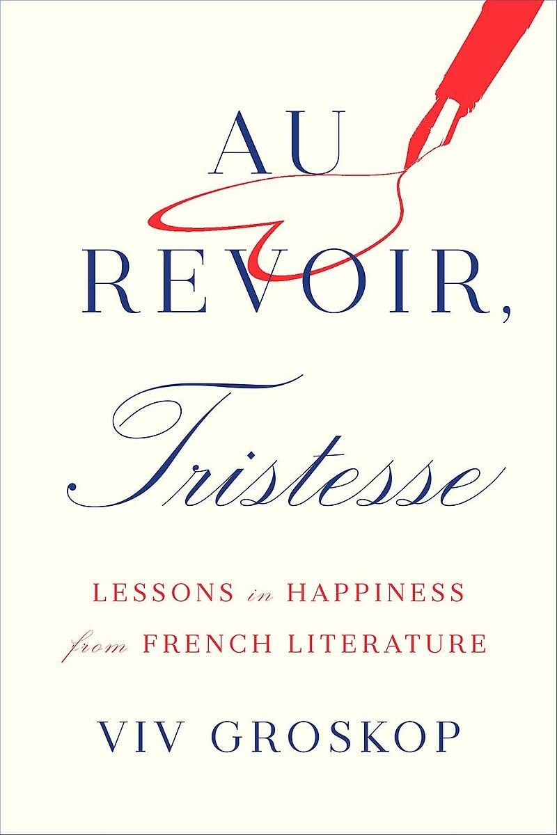 Au Revoir, Tristesse: Lessons In Happiness From French Literature