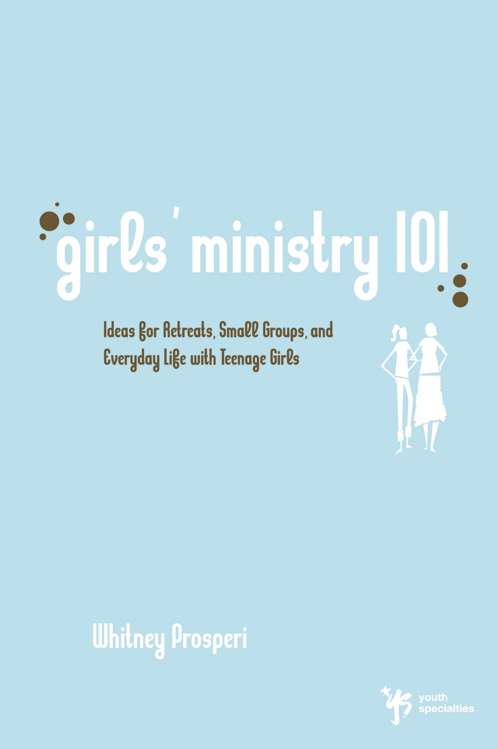 Girls' Ministry 101: Ideas for Retreats, Small Groups, and Everyday Life with Teenage Girls (Youth Specialties (Paperback)),Used