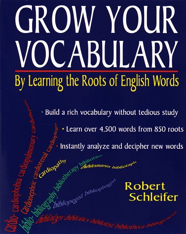 Grow Your Vocabulary:: By Learning The Roots Of English Words