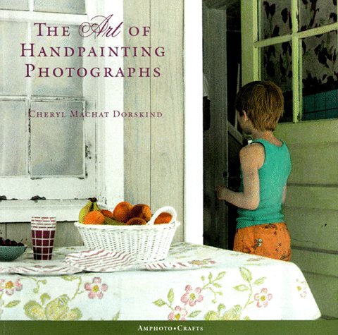 The Art of Handpainting Photographs,Used