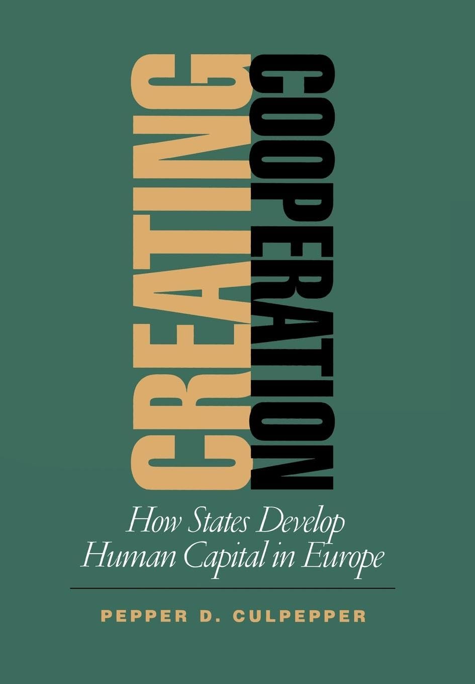 Creating Cooperation: How States Develop Human Capital in Europe (Cornell Studies in Political Economy),Used