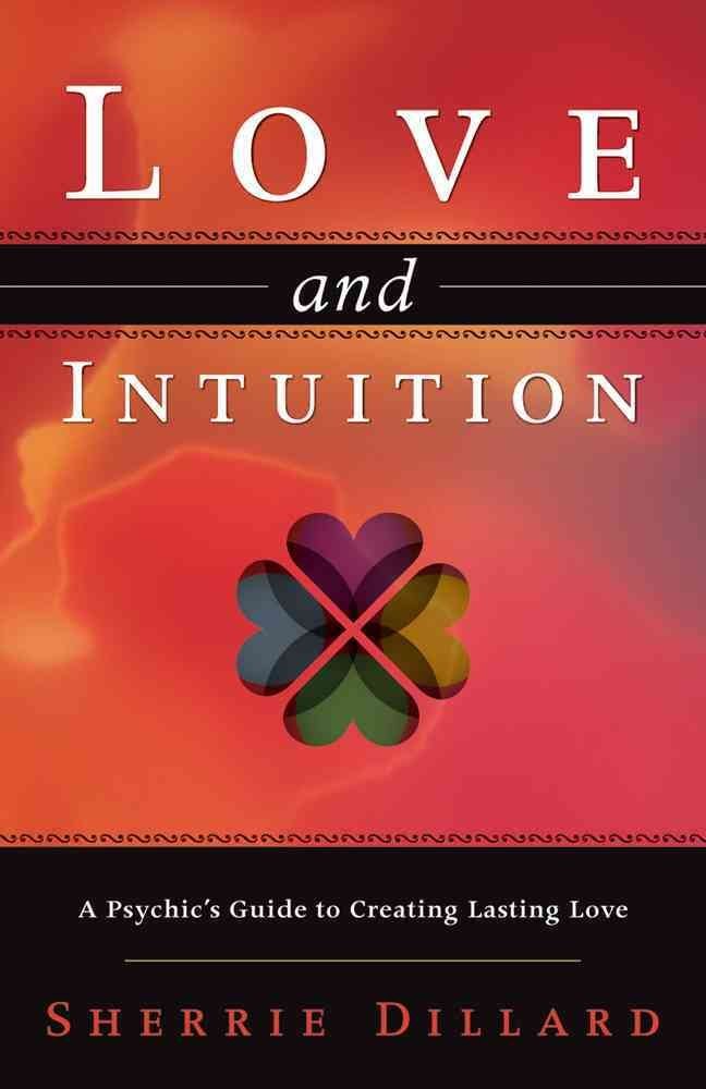 Love And Intuition: A Psychic'S Guide To Creating Lasting Love,New