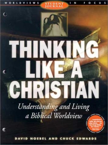Thinking Like a Christian: Understanding and Living a Biblical Worldview (Worldviews in Focus Series),Used