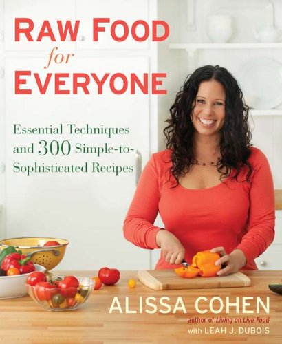 Raw Food for Everyone: Essential Techniques and 300 SimpletoSophisticated Recipes,New