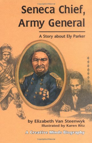 Seneca Chief, Army General: A Story About Ely Parker (Creative Minds Biography),Used