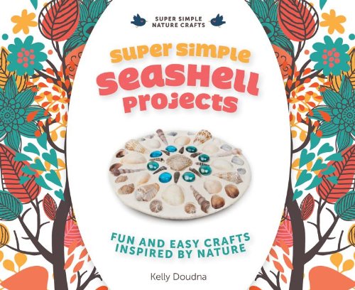 Super Simple Seashell Projects: Fun And Easy Crafts Inspired By Nature: Fun And Easy Crafts Inspired By Nature (Super Simple Nat