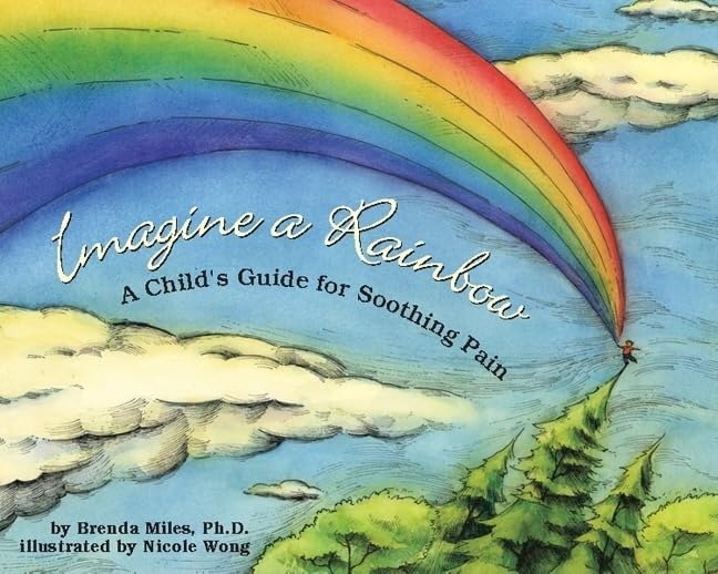 Imagine a Rainbow: A Child's Guide for Soothing Pain,New