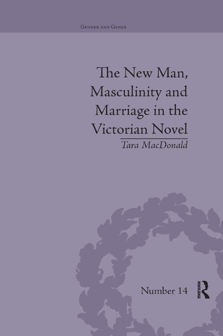 The New Man, Masculinity and Marriage in the Victorian Novel (Gender and Genre),New