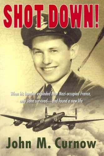 Shot Down!: When His Bomber Explodes Over Nazioccupied France, Only John Survives And Finds A New Life,New