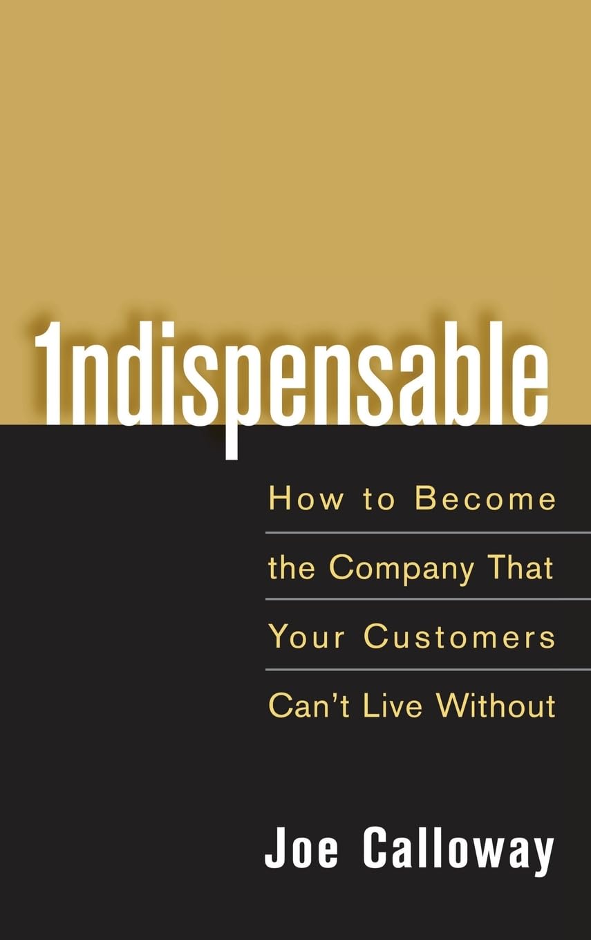 Indispensable: How To Become The Company That Your Customers Can'T Live Without,Used