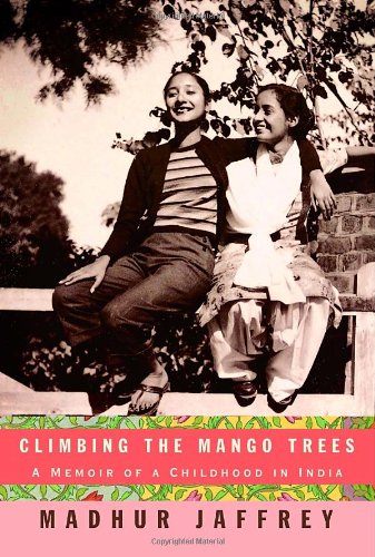 Climbing The Mango Trees: A Memoir Of A Childhood In India