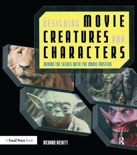 Designing Movie Creatures And Characters: Behind The Scenes With The Movie Masters,New