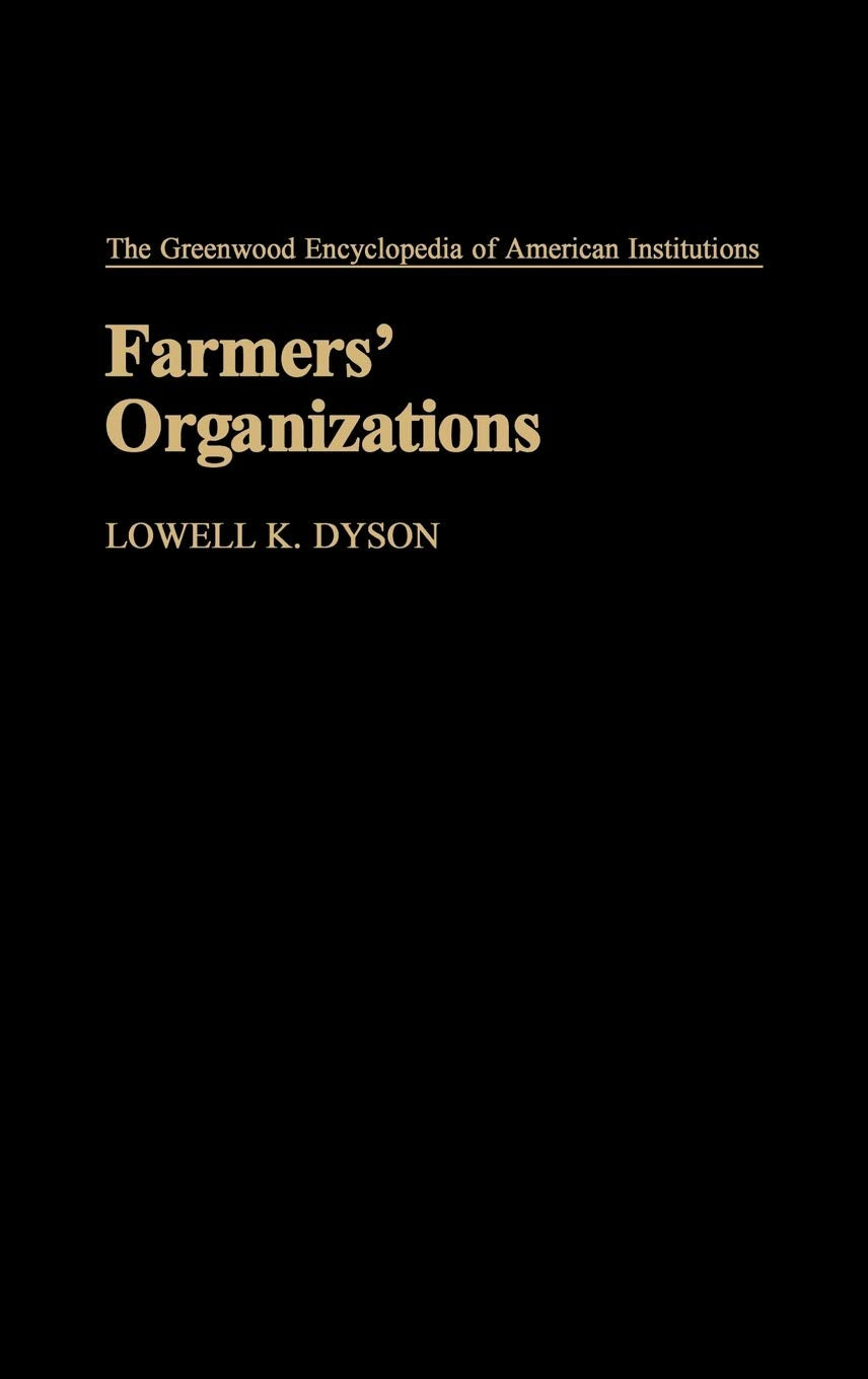 Farmers' Organizations: (The Greenwood Encyclopedia of American Institutions),Used