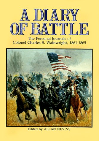 A Diary of Battle: The Personal Journals of Colonel Charles S. Wainwright 18611865,Used