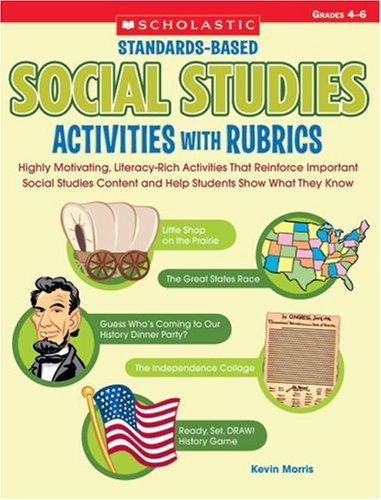 Standardsbased Social Studies Activities With Rubrics: Highly Motivating, Literacyrich Activities That Reinforce Important Soc,New
