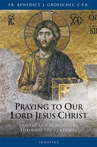 Praying to Our Lord Jesus Christ: Prayers and Meditations Through the Centuries,Used