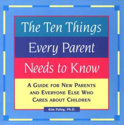 The Ten Things Every Parent Needs to Know: A Guide for New Parents and Everyone Else Who Cares About Children,Used