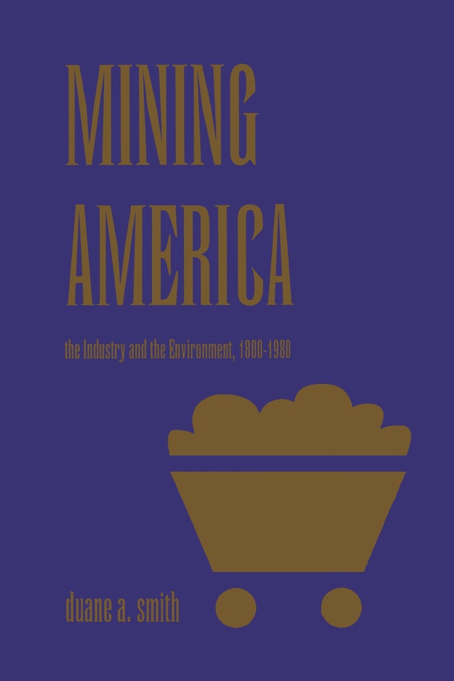 Mining America: The Industry And Environment, 18001980,Used