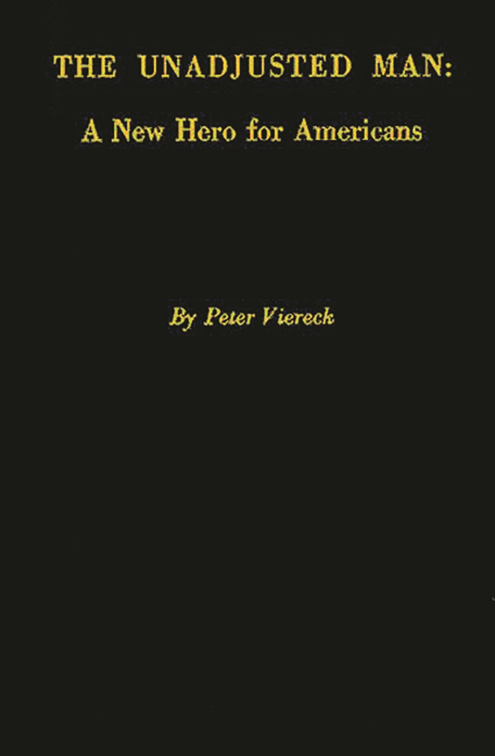 The Unadjusted Man: A New Hero for Americans: Reflections on the Distinction between Conforming and Conserving,Used