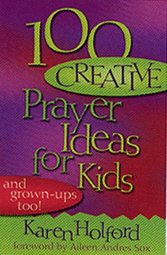 100 Creative Prayer Ideas for Kids: And Grown Ups Too,Used