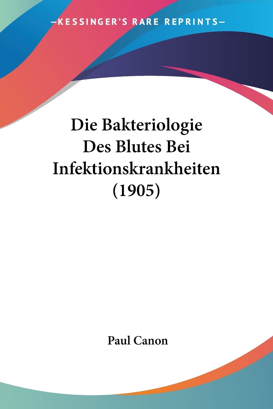 Die Bakteriologie Des Blutes Bei Infektionskrankheiten (1905) (English and German Edition),Used