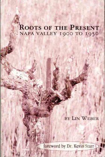 Roots of the Present: Napa Valley 1900 to 1950,Used
