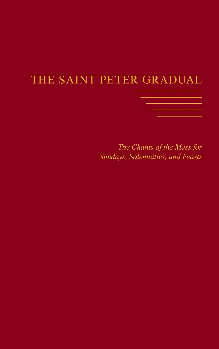 The Saint Peter Gradual: The Chants of the Mass for Sundays, Solemnities, and Feasts,Used